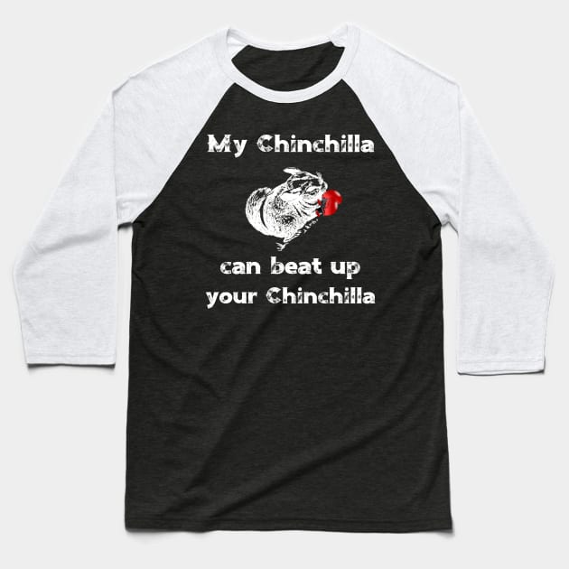 My Chinchilla Can Beat Up Your Chinchilla Baseball T-Shirt by DANPUBLIC